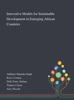 Innovative Models for Sustainable Development in Emerging African Countries by Adhikari, Rajendra Singh
