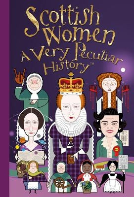Scottish Women: A Very Peculiar History(tm) by MacDonald, Fiona