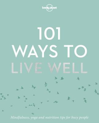 Lonely Planet 101 Ways to Live Well 1 by Planet, Lonely