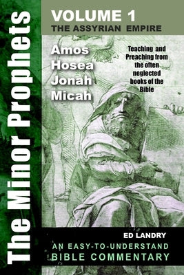 The Minor Prophets - Volume One: Teaching and Preaching from the Often Neglected Books of the Bible by Landry, Ed