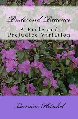 Pride and Patience: A Pride and Prejudice Variation by Hetschel, Lorraine
