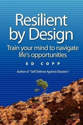 Resilient by Design: Train your mind to navigate life's opportunities by Copp, Ed