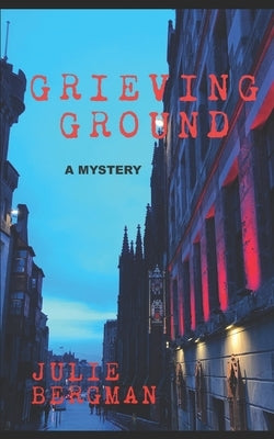 Grieving Ground: A Mystery by Bergman, Julie
