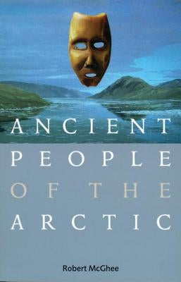 Ancient People of the Arctic by McGhee, Robert