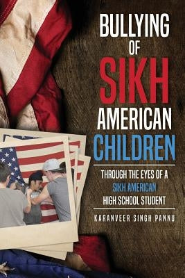 Bullying of Sikh American Children: Through the Eyes of a Sikh American High School Student by Pannu, Karanveer Singh