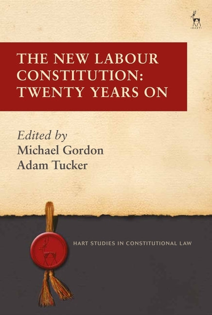 The New Labour Constitution: Twenty Years on by Gordon, Michael