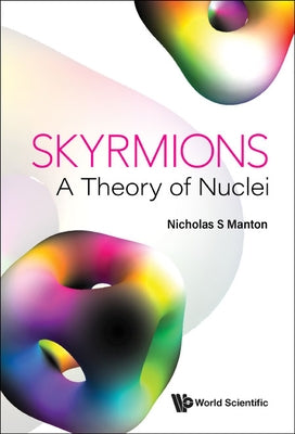 Skyrmions - A Theory of Nuclei by Manton, Nicholas S.