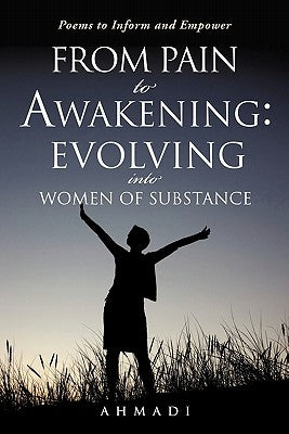 From Pain to Awakening: Evolving Into Women of Substance by Ahmadi