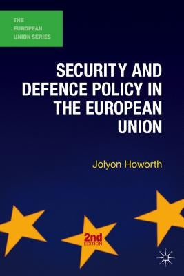 Security and Defence Policy in the European Union by Howorth, Jolyon