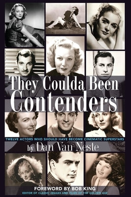 They Coulda Been Contenders: Twelve Actors Who Should Have Become Cinematic Superstars by Neste, Dan Van