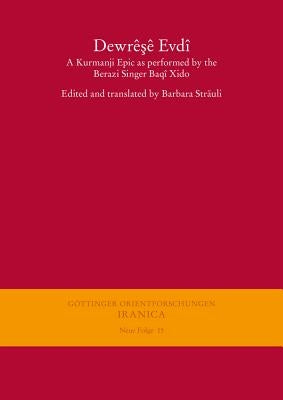 Dewrese Evdi: A Kurmanji Epic as Performed by the Berazi Singer Baqi Xido by Strauli, Barbara
