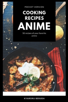 Cooking Recipes Anime (Pocket Version): Anime Recipes by Beruda, Kyaroru