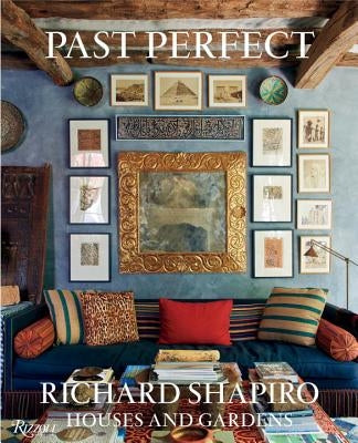 Past Perfect: Richard Shapiro Houses and Gardens by Shapiro, Richard