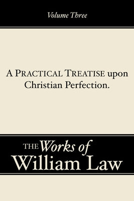 A Practical Treatise upon Christian Perfection, Volume 3 by Law, William