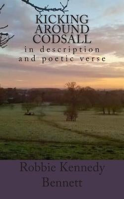 Kicking around Codsall: in description and poetic verse by Bennett, Robbie Kennedy
