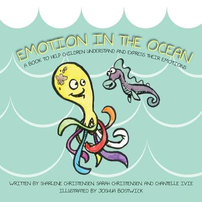 Emotion in the Ocean: A Book to Help Children Understand and Express their Emotions by Christensen, Sarah