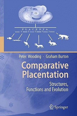 Comparative Placentation: Structures, Functions and Evolution by Wooding, Peter