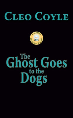 The Ghost Goes to the Dogs by Coyle, Cleo