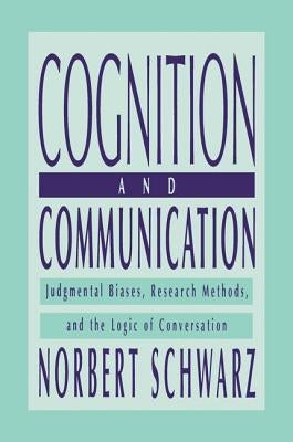 Cognition and Communication: Judgmental Biases, Research Methods, and the Logic of Conversation by Schwarz, Norbert