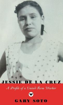 Jessie de la Cruz: A Profile of a United Farm Worker by Soto, Gary