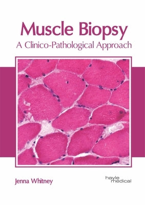 Muscle Biopsy: A Clinico-Pathological Approach by Whitney, Jenna