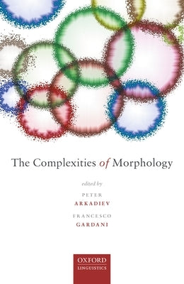 The Complexities of Morphology by Arkadiev, Peter