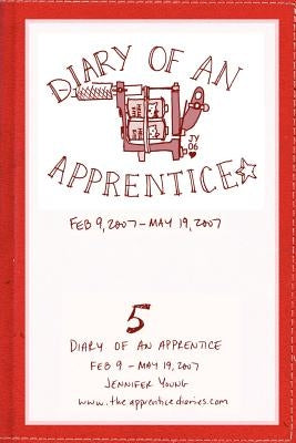 Diary of an Apprentice 5: Feb 9 - May 19, 2007 by Young, Jennifer
