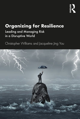 Organizing for Resilience: Leading and Managing Risk in a Disruptive World by Williams, Christopher