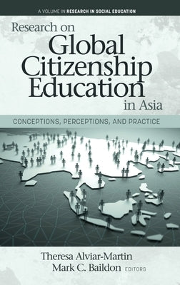 Research on Global Citizenship Education in Asia: Conceptions, Perceptions, and Practice by Alviar-Martin, Theresa