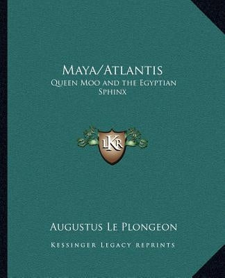 Maya/Atlantis: Queen Moo and the Egyptian Sphinx by Le Plongeon, Augustus