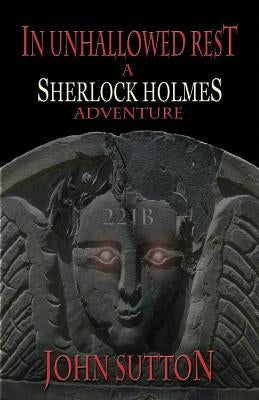 In Unhallowed Rest - A Sherlock Holmes Adventure by Sutton, John