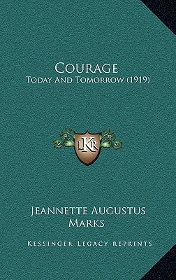 Courage: Today And Tomorrow (1919) by Marks, Jeannette Augustus