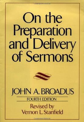 On the Preparation and Delivery of Sermons: Fourth Edition by Broadus, John a.