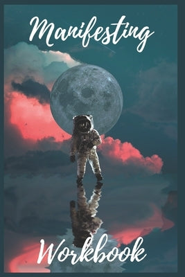 SPACE! Guided Manifestation Workbook [Track Your Goals, Write Your Aspirations Daily]: Perfected Manifestation Techniques ToAchieve Your Dream Life! by Publishing, Happiness and Success
