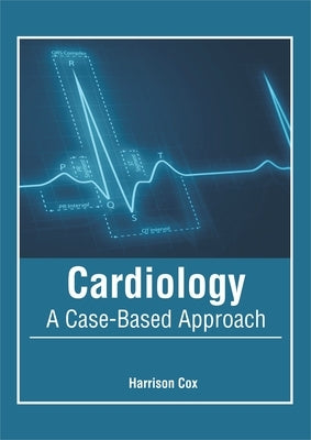 Cardiology: A Case-Based Approach by Cox, Harrison