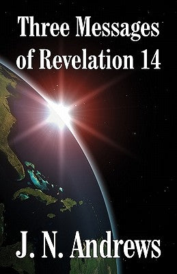 Three Messages of Revelation 14 by Andrews, J. N.