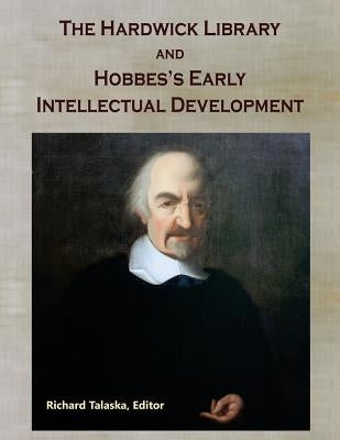 The Hardwick Library and Hobbes's Early Intellectual Development by Talaska, Richard a.