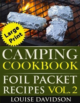 Camping Cookbook: Foil Packet Recipes Vol. 2 - Large Print Edition by Davidson, Louise