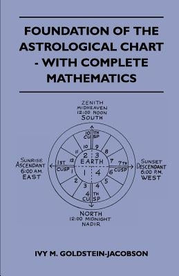 Foundation Of The Astrological Chart - With Complete Mathematics by Goldstein-Jacobson, Ivy M.