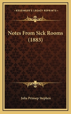 Notes from Sick Rooms (1883) by Stephen, Julia Prinsep