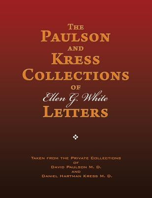 The Paulson and Kress Collections of Ellen G. White Letters by White, Ellen G.