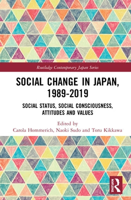 Social Change in Japan, 1989-2019: Social Status, Social Consciousness, Attitudes and Values by Hommerich, Carola