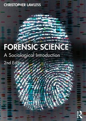 Forensic Science: A Sociological Introduction by Lawless, Christopher