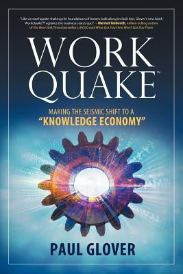 WorkQuake: Making the Seismic Shift to a Knowledge Economy by Glover, Paul