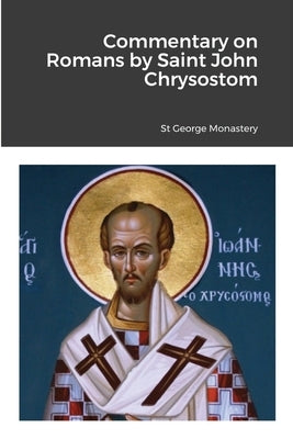 Commentary on Romans by Saint John Chrysostom by Monastery, St George