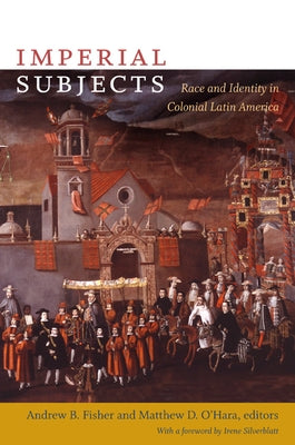 Imperial Subjects: Race and Identity in Colonial Latin America by O'Hara, Matthew D.