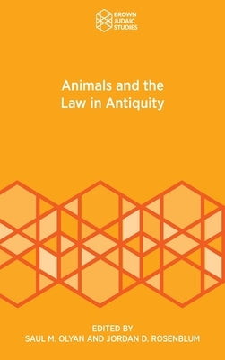 Animals and the Law in Antiquity by Olyan, Saul M.