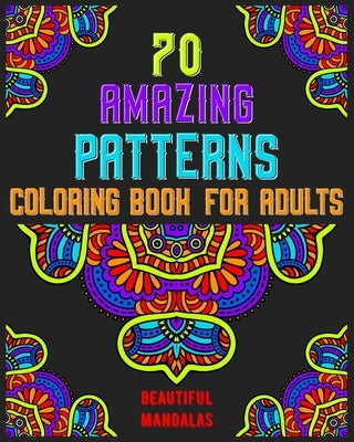 70 amazing patterns coloring book for adults beautiful mandalas: mandala coloring book for all: 70 mindful patterns and mandalas coloring book: Stress by Publishing, Souhken