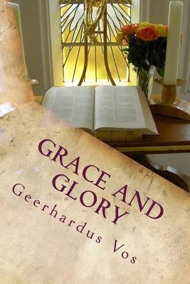 Grace and Glory by Vos, Geerhardus