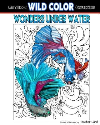 Wonders Under Water: Adult Coloring Book by Land, Heather